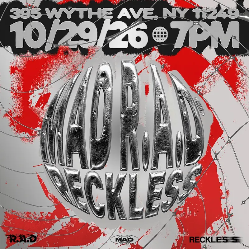 Poster: MAD R.A.D Reckless, October 29, 7 PM, 395 Wythe Ave, in chrome lettering